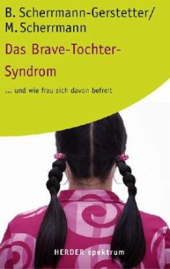Das Brave-Tochter-Syndrom . . . und wie frau sich davon befreit - Scherrmann-Gerstetter, Beate;Scherrmann, Manfred