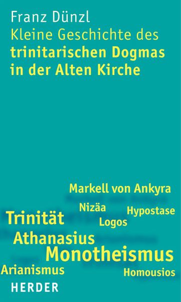 Kleine Geschichte des trinitarischen Dogmas in der Alten Kirche Kleine Geschichte des trinitarischen Dogmas in der Alten Kirche