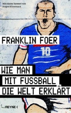 Wie man mit Fußball die Welt erklärt - Foer, Franklin Wie man mit Fußball die Welt erklärt - Foer, Franklin