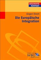 Die Europäische Integration - Elvert, Jürgen