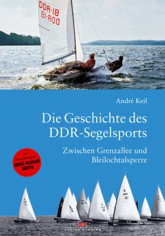 Die Geschichte des DDR-Segelsports - Keil, Andre Die Geschichte des DDR-Segelsports - Keil, Andre