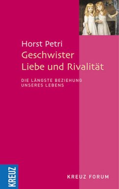 Geschwister - Liebe und Rivalität - Die längste Beziehung unseres Lebens - Petri, Horst