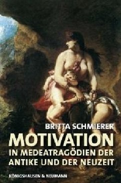 Motivation in Medeatragödien der Antike und der Neuzeit - Schmierer, Britta