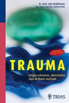 Trauma: Folgen erkennen, überwinden und an ihnen wachsen - Reddemann, Luise / Dehner-Rau, Cornelia