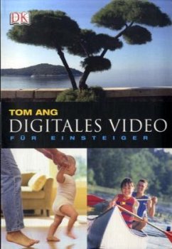 Digitales Video für Einsteiger - Ang, Tom