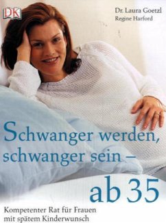 Schwanger werden, schwanger sein - ab 35 - Goetzl, Laura; Harford, Regine