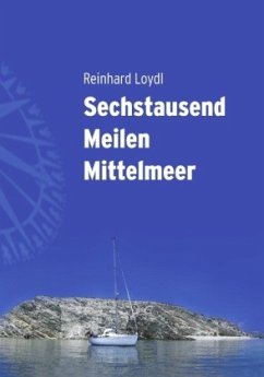 Sechstausend Meilen Mittelmeer - Loydl, Reinhard
