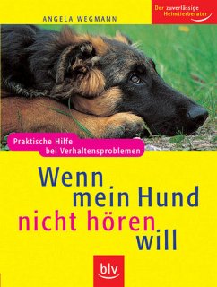 Wenn mein Hund nicht hören will: Praktische Hilfe bei Verhaltensproblemen. Der zuverlässige Heimtierberater - Wegmann, Angela