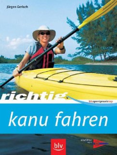 Richtig Kanu fahren - Gerlach, Jürgen