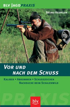 Vor und nach dem Schuss: Kaliber, Abkommen, Schusszeichen, Nachsuche beim Schalenwild (BLV Jagdpraxis) - Hespeler, Bruno