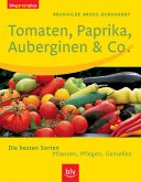 Tomaten, Paprika, Auberginen & Co. - Die besten Sorten. Pflanzen, Pflegen, Geniessen