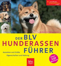 Der BLV Hunderassen-Führer: Aussehen und Grösse - Eigenschaften und Haltung. Über 230 Rassen. Der zuverlässige Heimtierberater - Schmitz, Siegfried; Wegmann, Angela