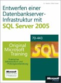 Entwerfen einer Datenbankserver-Infrastruktur von SQL Server 2005, m. CD-ROM u. DVD-ROM Entwerfen einer Datenbankserver-Infrastruktur von SQL Server 2005, m. CD-ROM u. DVD-ROM