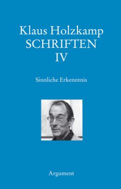 Sinnliche Erkenntnis. Historischer Ursprung und gesellschaftliche Funktion der Wahrnehmung / Schriften Bd.4 - Holzkamp, Klaus