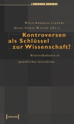 Kontroversen als Schlüssel zur Wissenschaft? - Liebert, Wolf-Andreas / Weitze, Marc-Denis (Hgg.)