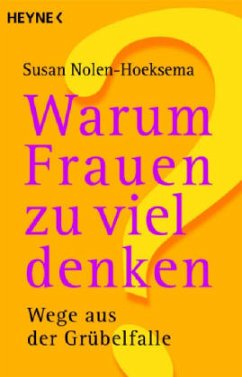 Warum Frauen zu viel denken - Nolen-Hoeksema, Susan