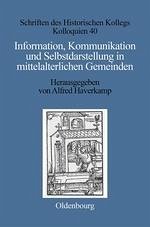 Information, Kommunikation und Selbstdarstellung in mittelalterlichen Gemeinden - Haverkamp, Alfred (Hrsg.)