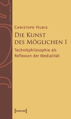 Grundlinien einer dialektischen Philosophie der Technik / Die Kunst des Möglichen Bd.1 - Hubig, Christoph