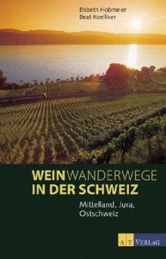Weinwanderwege in der Schweiz, Jura, Mittelland, Ostschweiz - Hobmeier, Elsbeth; Koelliker, Beat