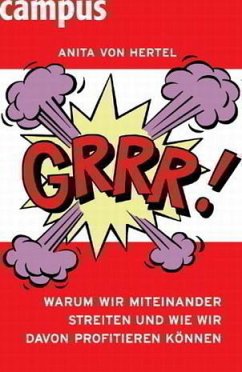 Grrr! Warum wir miteinander streiten und wie wir davon profitieren können - Hertel, Anita von