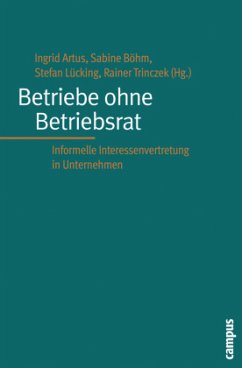 Betriebe ohne Betriebsrat - Artus, Ingrid / Böhm, Sabine / Lücking, Stefan / Trinczek, Rainer (Hgg.)