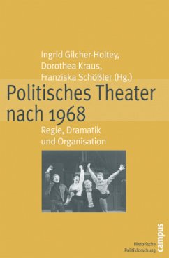 Politisches Theater nach 1968 - Gilcher-Holtey, Ingrid / Kraus, Dorothea / Schößler, Franziska (Hgg.)