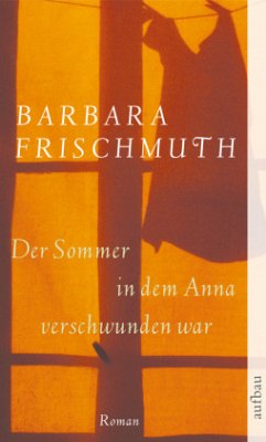 Der Sommer, in dem Anna verschwunden war - Frischmuth, Barbara