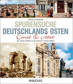 Spurensuche Deutschlands Osten - Einst & Jetzt - Dingemann, Rüdiger