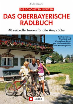 Die schönsten Routen: Das oberbayerische Radlbuch - Scheider, Armin
