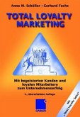 Total Loyality Marketing - mit begeisterten Kunden und loyalen Mitarbeitern zum Unternehmenserfolg Total Loyality Marketing - mit begeisterten Kunden und loyalen Mitarbeitern zum Unternehmenserfolg