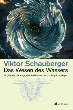Das Wesen des Wassers - Schauberger, Viktor