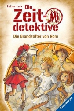 Die Brandstifter von Rom / Die Zeitdetektive Bd.6 - Lenk, Fabian