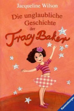 Die unglaubliche Geschichte der Tracy Baker - Wilson, Jacqueline