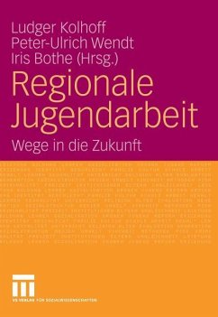 Regionale Jugendarbeit - Kolhoff, Ludger / Wendt, Peter-Ulrich / Bothe, Iris (Hgg.)
