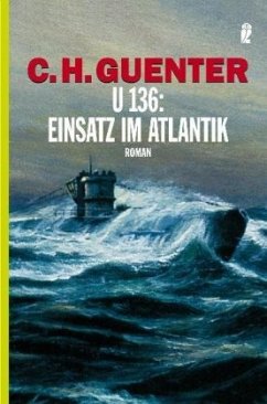 U 136: Einsatz im Atlantik - Guenter, C. H.