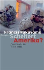 Scheitert Amerika? - Fukuyama, Francis