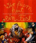 Wir feiern heut ein Fest Wir feiern heut ein Fest
