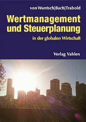 Wertmanagement und Steuerplanung in der globalen Wirtschaft - Wuntsch, Michael von; Bach, Stefan; Trabold, Harald