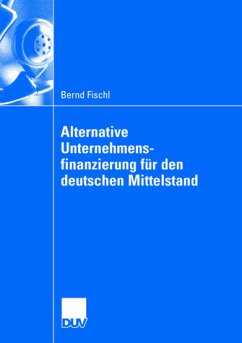 Alternative Finanzierungsformen für kleine und mittelständische Unternehmen unter Berücksichtigung von Basel II - Fischl, Bernd