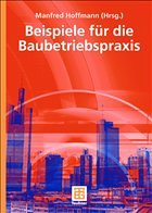 Beispiele für die Baubetriebspraxis - Krause, Thomas / Kuhlmann, Willy / Martin, Joachim / Olk, Ulrich / Pick, Jürgen / Schlösser, Karl-Helmut