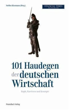 101 Haudegen der deutschen Wirtschaft: Köpfe, Karrieren und Konzepte