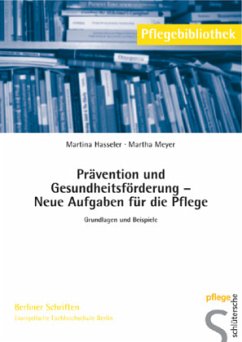 Prävention und Gesundheitsförderung - Neue Aufgaben für die Pflege - Hasseler, Martina;Meyer, Martha