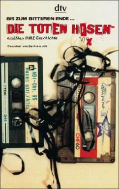 Bis zum bitteren Ende . . . Die Toten Hosen erzählen ihre Geschichte - Die Toten Hosen Bis zum bitteren Ende . . . Die Toten Hosen erzählen ihre Geschichte - Die Toten Hosen
