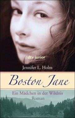 Ein Mädchen in der Wildnis / Boston Jane Bd.3 - Holm, Jennifer L.