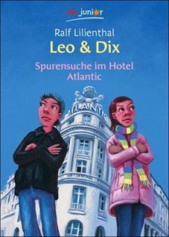 Leo & Dix. Spurensuche im Hotel Atlantic - Lilienthal, Ralf