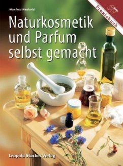 Naturkosmetik und Parfum selbst gemacht - Neuhold, Manfred