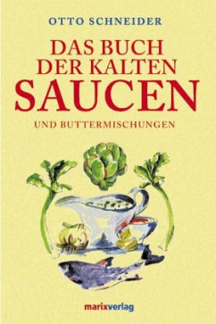 Das Buch der kalten Saucen und Buttermischungen - Schneider, Otto