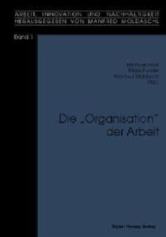 Die 'Organisation' der Arbeit - Faust, Michael / Funder, Maria / Moldaschl, Manfred (Hgg.)