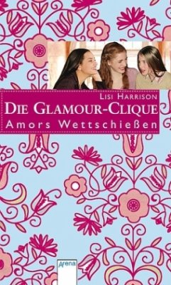 Amors Wettschießen / Die Glamour-Clique Bd.4 - Harrison, Lisi
