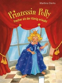 Prinzessin Polly - Frecher, als der König erlaubt - Dierks, Martina